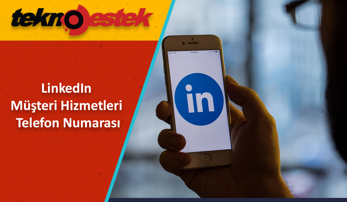 LinkedIn Musteri Hizmetleri Telefon Numarasi - LinkedIn Müşteri Hizmetleri Telefon Numarası