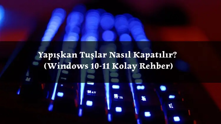 Bilgisayarda Yapiskan Tuslar Nasil Kapatilir4 - Bilgisayarda Yapışkan Tuşlar Nasıl Kapatılır