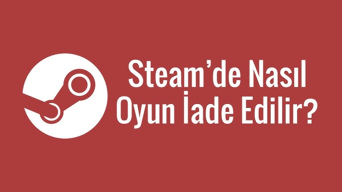 Steam’ de Oyun Nasıl İade Edilir?