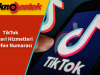 TikTok Müşteri Hizmetleri Telefon Numarası