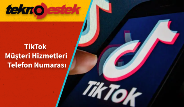 TikTok Müşteri Hizmetleri Telefon Numarası