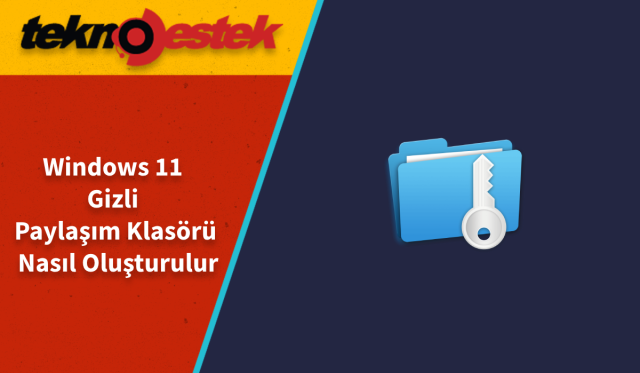 Windows 11 Gizli Paylaşım Klasörü Oluşturma