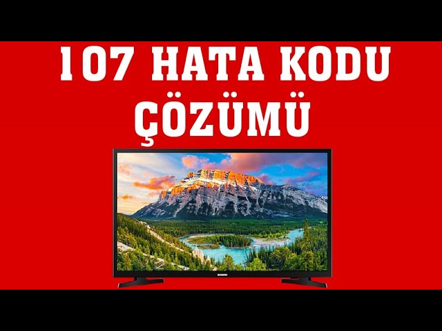 Samsung TV Hata Kodu 107 Sorunu ve çözüm adımları