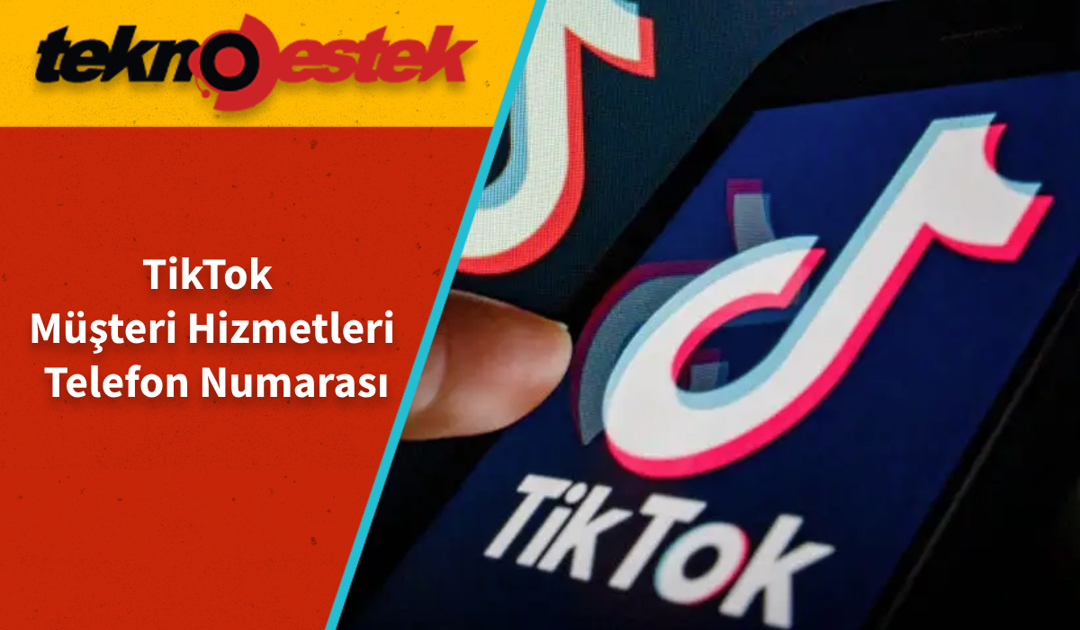 TikTok Müşteri Hizmetleri Telefon Numarası TikTok Müşteri Hizmetleri Telefon Numarası