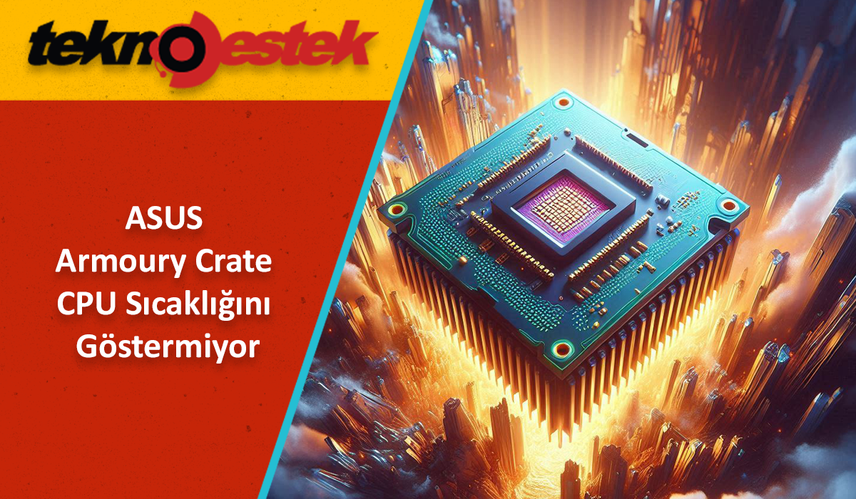 ASUS Armoury Crate CPU Sıcaklığını Göstermiyor ASUS Armoury Crate CPU Sıcaklığını Göstermiyor Sorun Çözümü