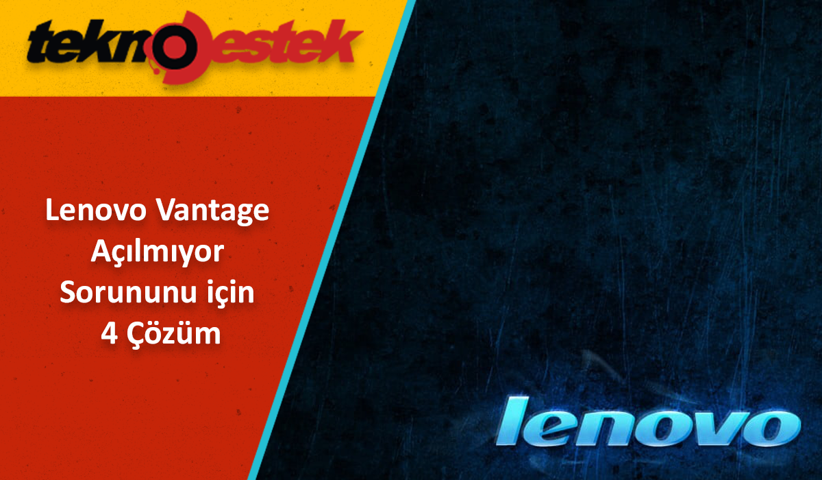 Lenovo Vantage Açılmıyor Sorununu için 4 Çözüm Lenovo Vantage Acilmiyor - Lenovo Vantage Açılmıyor Sorununu için 4 Çözüm