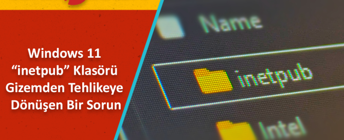 Windows 11 inetpub Klasörü Nedir