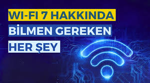 Wi-Fi 7 Nedir, Ne Zaman Kullanılacak Wi-Fi 7 Nedir, Ne Zaman Kullanılacak, Özellikleri Neler