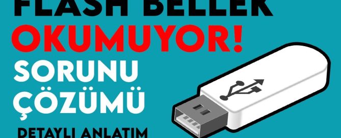 Flash Bellek Açılmıyor Çözüm Yöntemleri Neler Nasıl Açılır