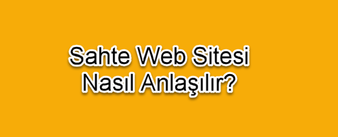 Sahte Web Siteler Nasıl Anlaşılır Yolları Neler