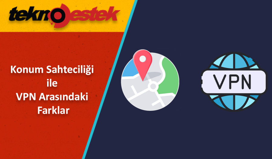 Konum Sahteciliği ile VPN Arasındaki Farklar Nelerdir