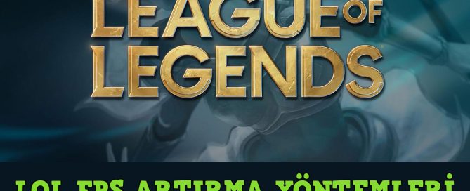 LoL FPS Artırma Nasıl Yapılır LoL FPS Artırma Nasıl Yapılır Yolları Neler