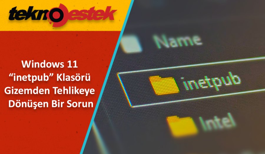 Windows 11 inetpub Klasörü Nedir