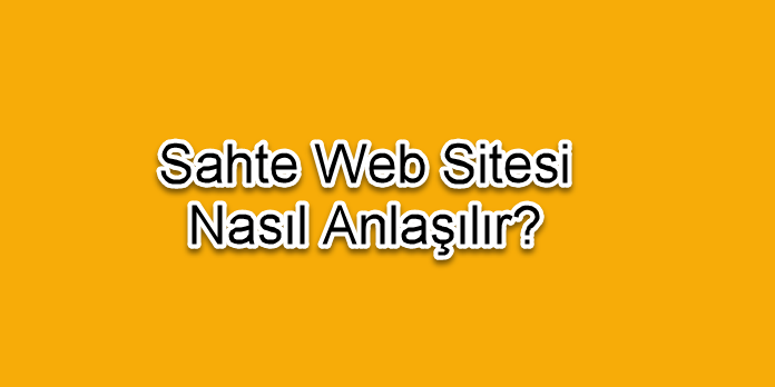 Sahte Web Siteler Nasıl Anlaşılır Sahte Web Siteler Nasıl Anlaşılır Yolları Neler
