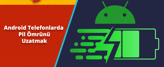 Android Telefonlarda Batarya Ömrünü Uzatmak için