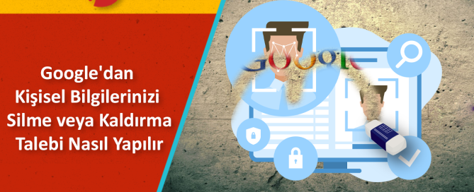 Google'dan Kişisel Bilgilerinizi Silme