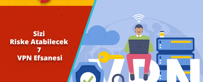 Bilgilerinizi Riske Atabilecek 7 VPN Efsanesi