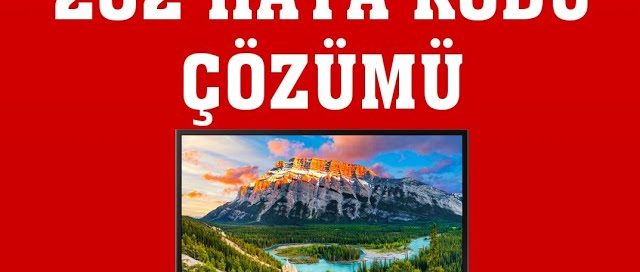TV Error Code 202 Hatası Veriyor sorununu çözemiyorum