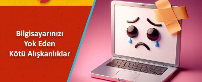 Kötü Bilgisayar Alışkanlıkları