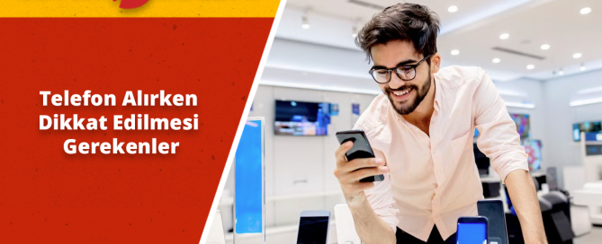 Cep telefonu alırken dikkat edilmesi gerekenler