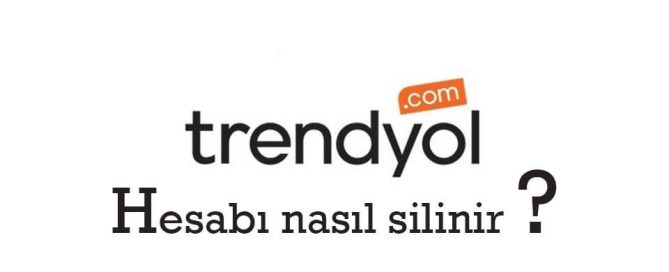 Trendyol Hesap Silme İşlemi Nasıl Yapılır Yolları Neler