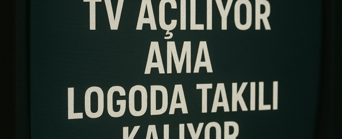 TV Açılıyor Ama Logoda Takılı Kalıyor sorununun çözümü nedir