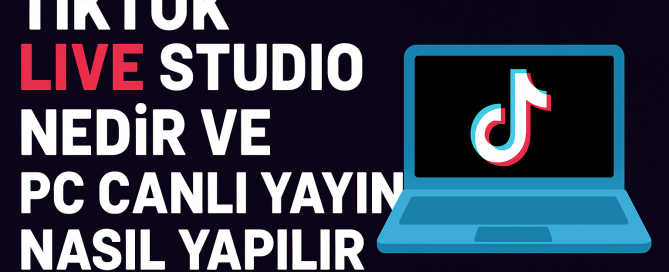 TikTok Live Studio Nedir ve Pc Canlı Yayını Nasıl Yapılır Yolları Neler