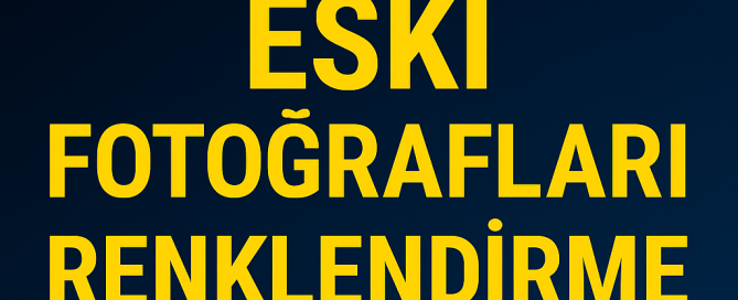 Yapay Zeka ile Eski Fotoğrafları Renklendirme Nasıl Yapılır Yolları Neler