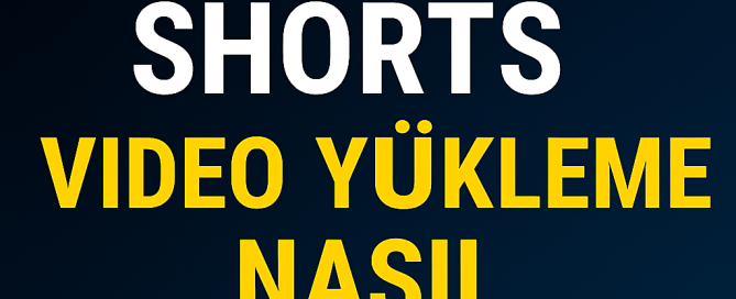 YouTube Shorts Video Yükleme Nasıl Yapılır Yolları Neler