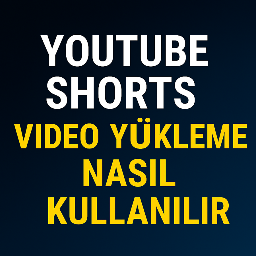 YouTube Shorts Video Yükleme Nasıl Yapılır Yolları Neler