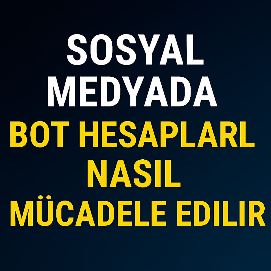Sosyal Medyada Bot Hesaplarla Nasıl Mücadele Edilir Yolları Neler