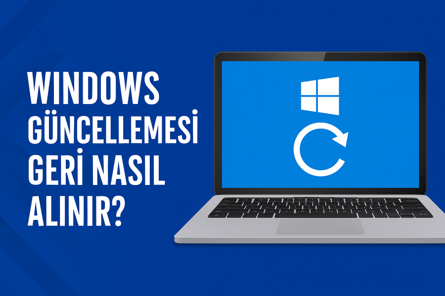 Windows Güncellemesi Geri Nasıl Alınır Yolları Neler