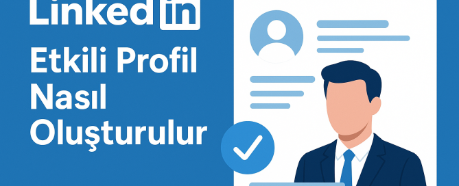 LinkedIn Etkili Profil Nasıl Oluşturulur Yolları Neler