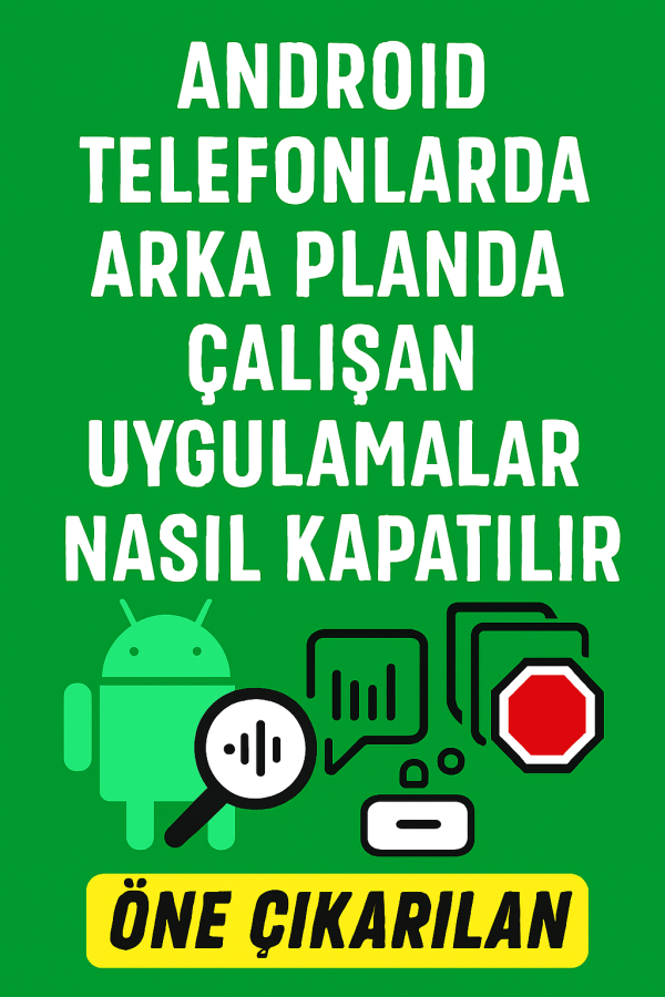 Android Telefonda Arka Planda Çalışan Uygulamalar Nasıl Kapatılır Android Telefonlarda Arka Planda Çalışan Uygulamalar Nasıl Kapatılır Yolları Neler