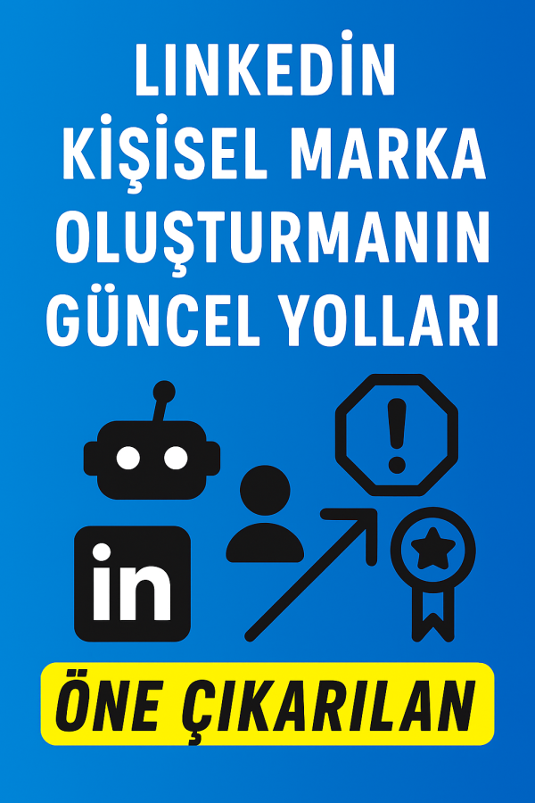 LinkedIn Kişisel Marka Oluşturmanın Güncel Yolları Neler