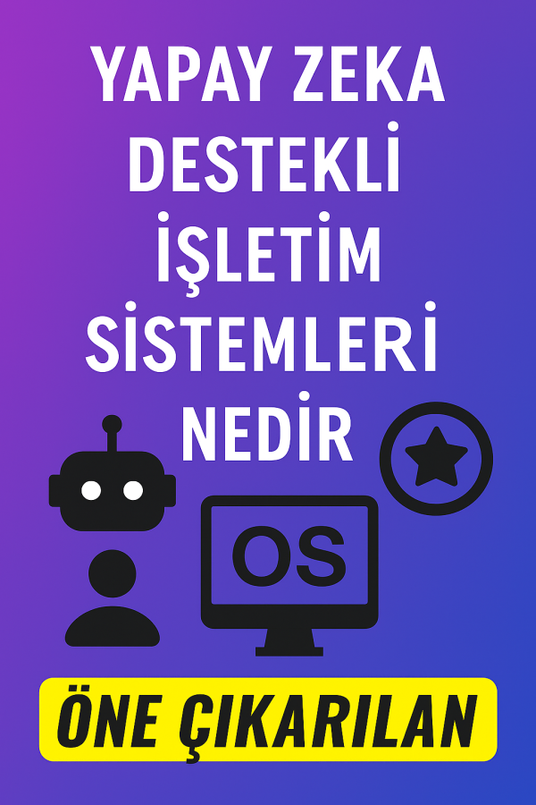 Yapay Zeka Destekli İşletim Sistemleri Nedir Nasıl Kullanılır