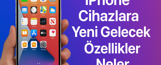 iPhone Cihazlara Yeni Gelecek Özellikler Neler İphone Cihazlara Yeni Gelecek Özellikler Neler Nasıl Aktif Edilir