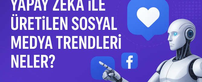 Yapay Zeka ile Üretilen Sosyal Medya Trendleri Neler Nasıl Takip Edilir