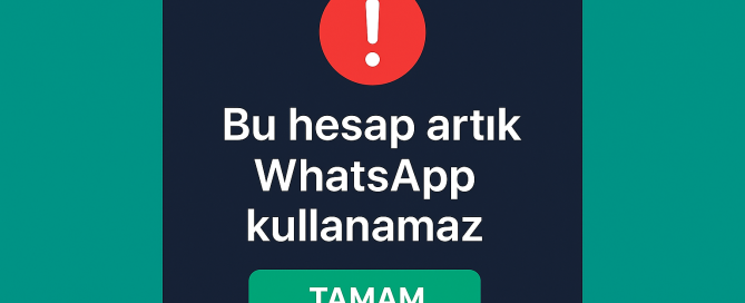 Bu Hesap Artık WhatsApp Kullanamaz Hatası Nedir Nasıl Çözülür
