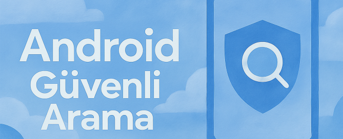Android'de Güvenli Arama Nedir? Nasıl Kapatılır? Androidde güvenli arama