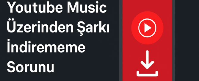Youtube Music Üzerinden Şarkı İndirememe Sorunu Nasıl Çözülür