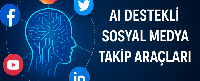 AI Destekli Sosyal Medya Takip Araçları Nedir Nasıl Kullanılır