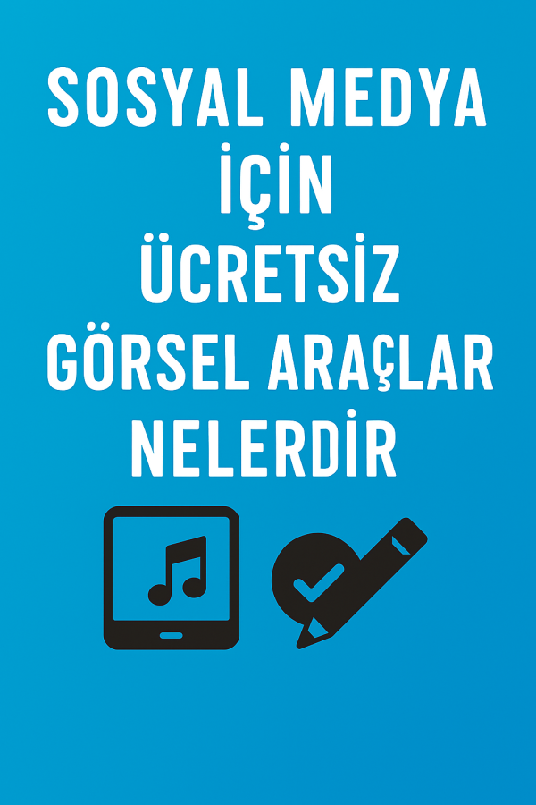 Sosyal Medya İçin Ücretsiz Görsel Araçları Nelerdir Nasıl Uygulanır