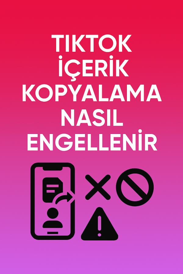 TikTok İçerik Kopyalama Nasıl Engellenir Yolları Neler