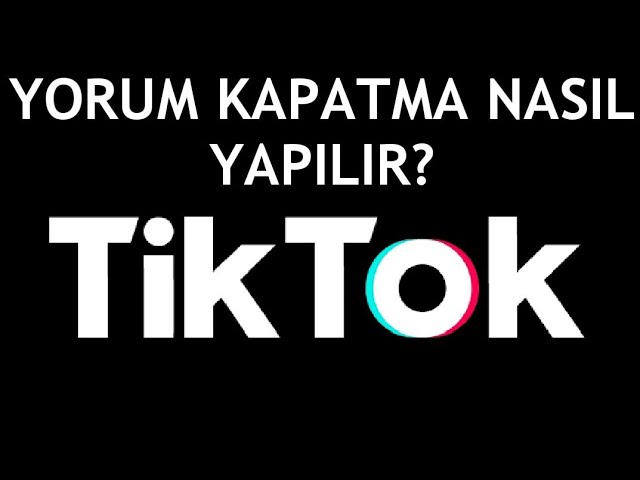 TikTok Yorum Kısıtlama Nasıl Yapılır Yolları Neler