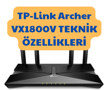 Tplink Archer VX1800v Kurulum Nasıl Yapılır TP Link Archer VX1800V TEKNIK OZELLIKLERI - Tplink Archer VX1800v Kurulum Nasıl Yapılır