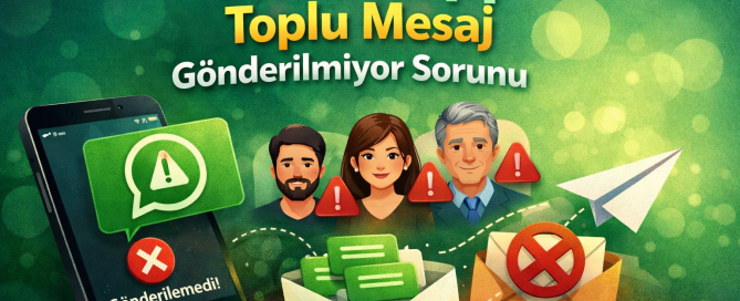 WhatsApp Toplu Mesaj Gönderilmiyor Sorunu