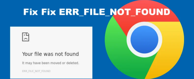Google Chrome ERR FILE NOT FOUND Hatasi 1 - Google Chrome ERR_FILE_NOT_FOUND Hatası Nasıl Çözülür