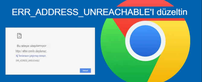 Chrome'da ERR_ADDRESS_UNREACHABLE Hatası Nasıl Düzeltilir Chrome'da ERR_ADDRESS_UNREACHABLE