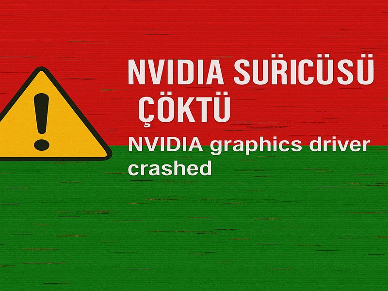 Nvidia Ekran Kartı Sürücüsü Çöktü Hatası Çözüm Rehberi Temsili Nvidia suruc - Nvidia Ekran Kartı Sürücüsü Çöktü Hatası Çözüm Rehberi